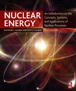 Nuclear Energy: An Introduction to the Concepts, Systems, and Applications of Nuclear Processes 8th Edition – PDF ebook