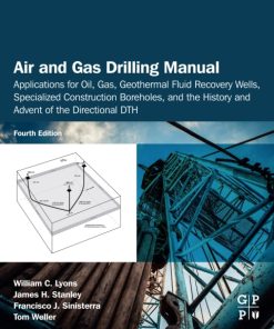 Air and Gas Drilling Manual: Applications for Oil, Gas, Geothermal Fluid Recovery Wells, Specialized Construction Boreholes, and the History and Advent of the Directional DTH 4th Edition – PDF ebook
