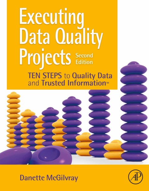 Executing Data Quality Projects: Ten Steps to Quality Data and Trusted Information (TM) 2nd Edition – PDF ebook Executing Data Quality Projects: Ten Steps to Quality Data and Trusted Information (TM) 2nd Edition – PDF ebook