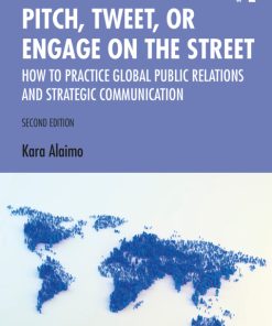 Pitch, Tweet, or Engage on the Street: How to Practice Global Public Relations and Strategic Communication 2nd Edition – PDF ebook