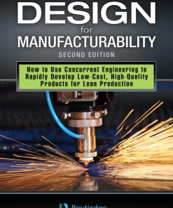 Design for Manufacturability: How to Use Concurrent Engineering to Rapidly Develop Low-Cost, High-Quality Products for Lean Production, 2nd Edition – PDF ebook