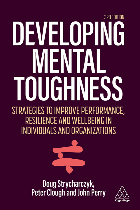 Developing Mental Toughness: Strategies to Improve Performance, Resilience and Wellbeing in Individuals and Organizations 3rd Edition – PDF ebook Developing Mental Toughness: Strategies to Improve Performance, Resilience and Wellbeing in Individuals and Organizations 3rd Edition – PDF ebook