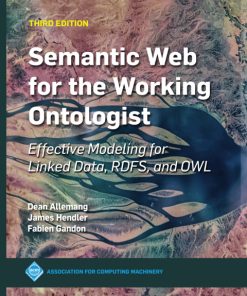 Semantic Web for the Working Ontologist: Effective Modeling for Linked Data, RDFS, and OWL 3rd Edition – PDF ebook