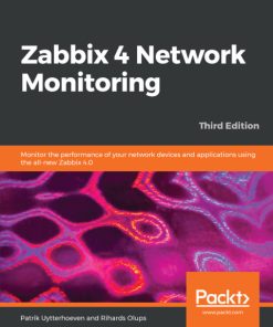Zabbix 4 Network Monitoring: Monitor the performance of your network devices and applications using the all-new Zabbix 4.0, 3rd Edition – PDF ebook