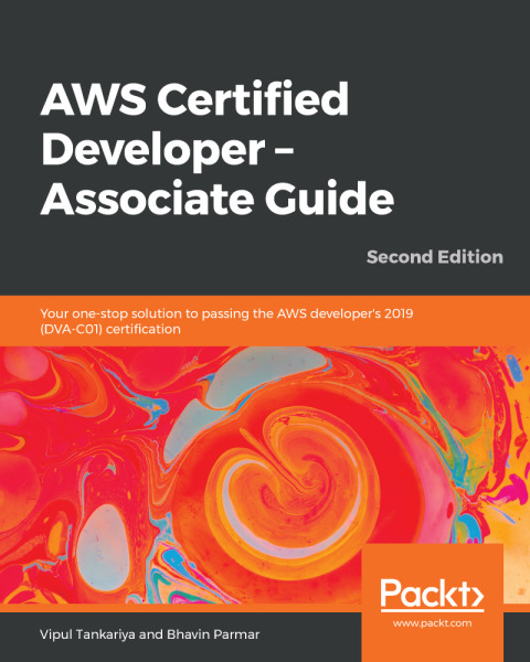 AWS Certified Developer – Associate Guide: Your one-stop solution to passing the AWS developer’s 2019 (DVA-C01) certification, 2nd Edition – PDF ebook AWS Certified Developer – Associate Guide: Your one-stop solution to passing the AWS developer’s 2019 (DVA-C01) certification, 2nd Edition – PDF ebook