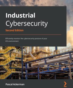 Industrial Cybersecurity: Efficiently Monitor the Cybersecurity Posture of Your ICS Environment 2nd Edition – PDF ebook