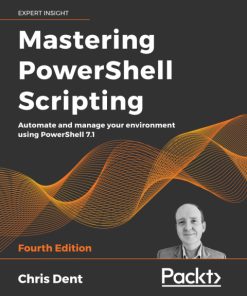 Mastering PowerShell Scripting: Automate and Manage Your Environment Using Powershell 7.1 4th Edition – PDF ebook