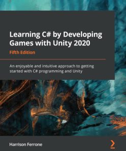 Learning C# by Developing Games with Unity 2020: An Enjoyable and Intuitive Approach to Getting Started with C# Programming and Unity 5th Edition – PDF ebook