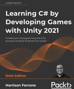 Learning C# by Developing Games with Unity 2021: Kickstart your C# programming and Unity journey by building 3D games from scratch, 6th Edition – PDF ebook