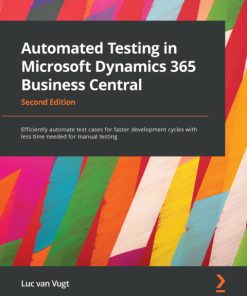 Automated Testing in Microsoft Dynamics 365 Business Central: Efficiently Automate Test Cases for Faster Development Cycles with Less Time Needed for Manual Testing 2nd Edition – PDF ebook