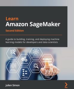 Learn Amazon SageMaker: A guide to building, training, and deploying machine learning models for developers and data scientists, 2nd Edition – PDF ebook