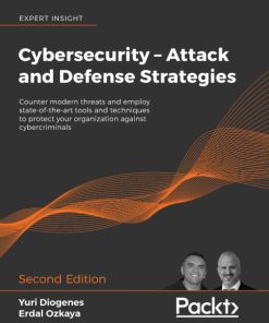 Cybersecurity – Attack and Defense Strategies: Counter Modern Threats and Employ State-of-the-Art Tools and Techniques to Protect Your Organization Against Cybercriminals 2nd Edition – PDF ebook