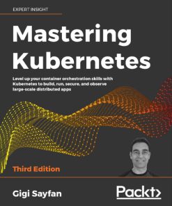 Mastering Kubernetes: Level Up Your Container Orchestration Skills With Kubernetes to Build, Run, Secure, and Observe Large-Scale Distributed Apps 3rd Edition – PDF ebook