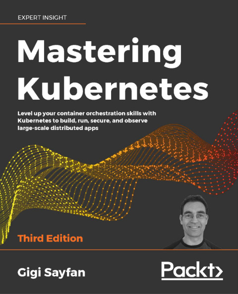 Mastering Kubernetes: Level Up Your Container Orchestration Skills With Kubernetes to Build, Run, Secure, and Observe Large-Scale Distributed Apps 3rd Edition – PDF ebook Mastering Kubernetes: Level Up Your Container Orchestration Skills With Kubernetes to Build, Run, Secure, and Observe Large-Scale Distributed Apps 3rd Edition – PDF ebook