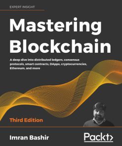 Mastering Blockchain: A deep dive into distributed ledgers, consensus protocols, smart contracts, DApps, cryptocurrencies, Ethereum, and more, 3rd Edition – PDF ebook